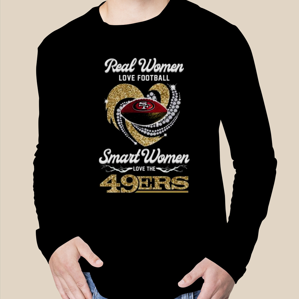 Real Women Love Football Smart Women Love The San Francisco 49ers Diamond  Heart 2023 T Shirt