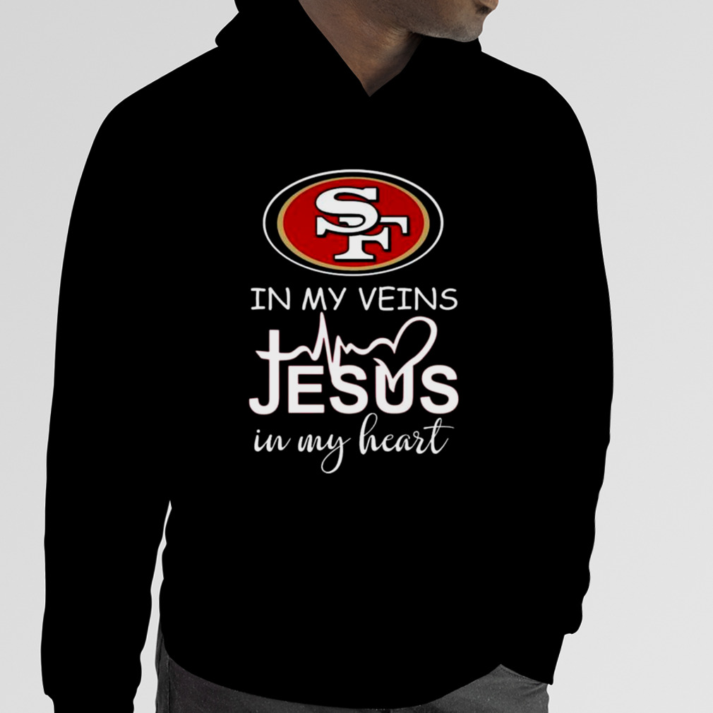 49ers Shirt San Francisco In My Veins Jesus In My Heart