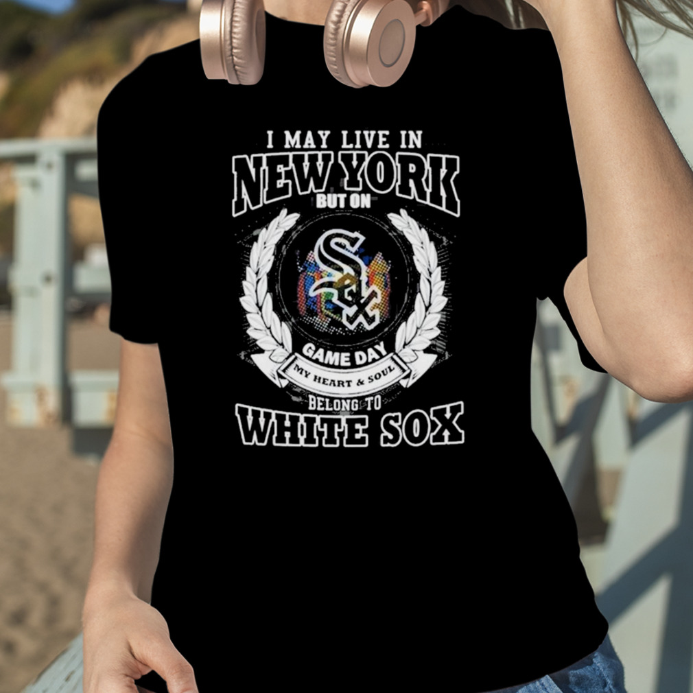 I May Live In New York Be Long To Chicago White Sox Shirt