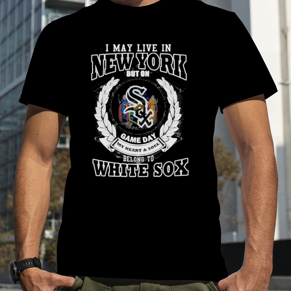 I May Live In New York Be Long To Chicago White Sox Shirt