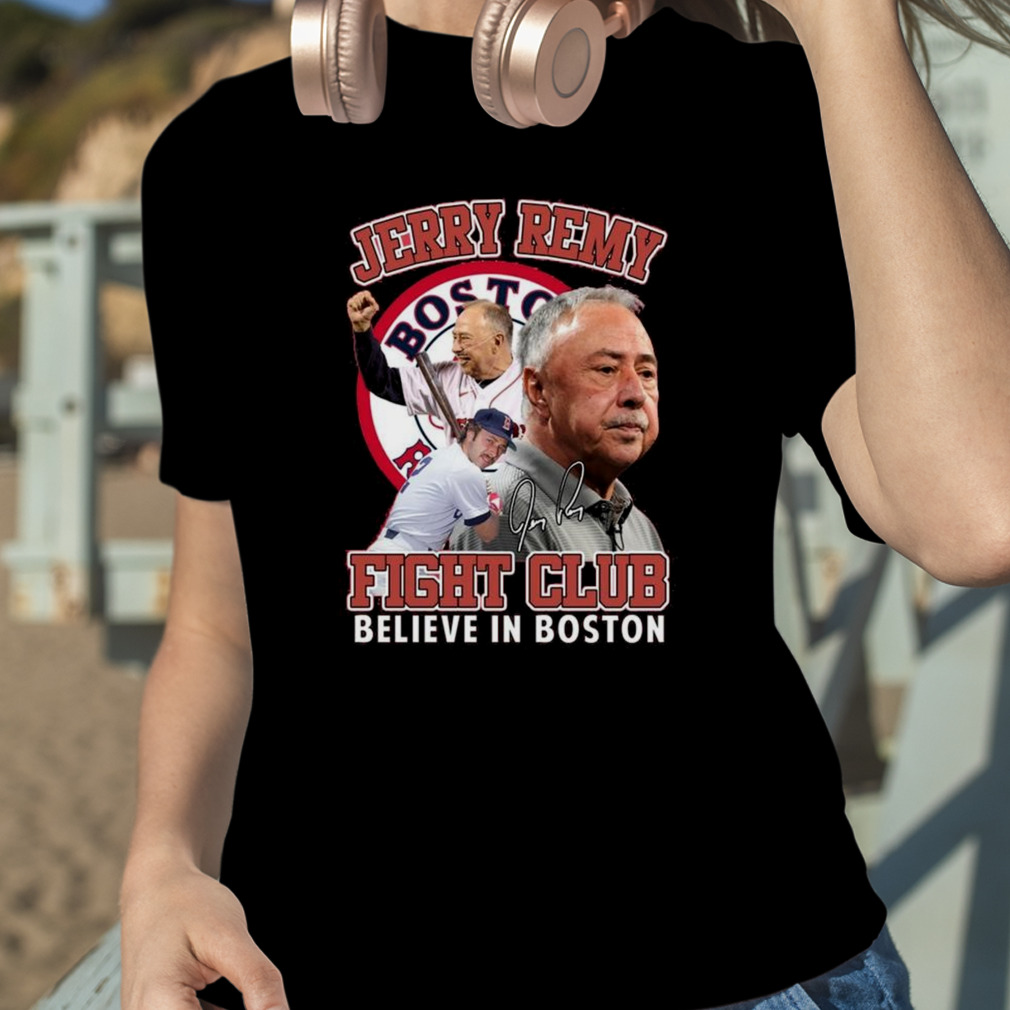 2023 Jerry Remy Fight Club Believe In Boston Shirt