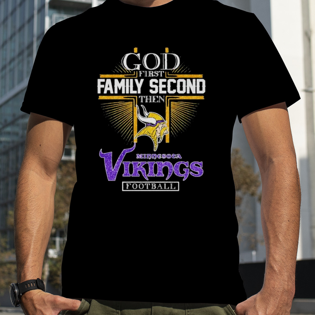 God First Family Second Then Minnesota Vikings Football T Shirt