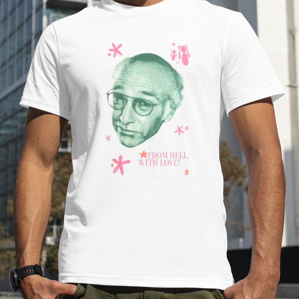 Larry David From Hell With Love Shirt