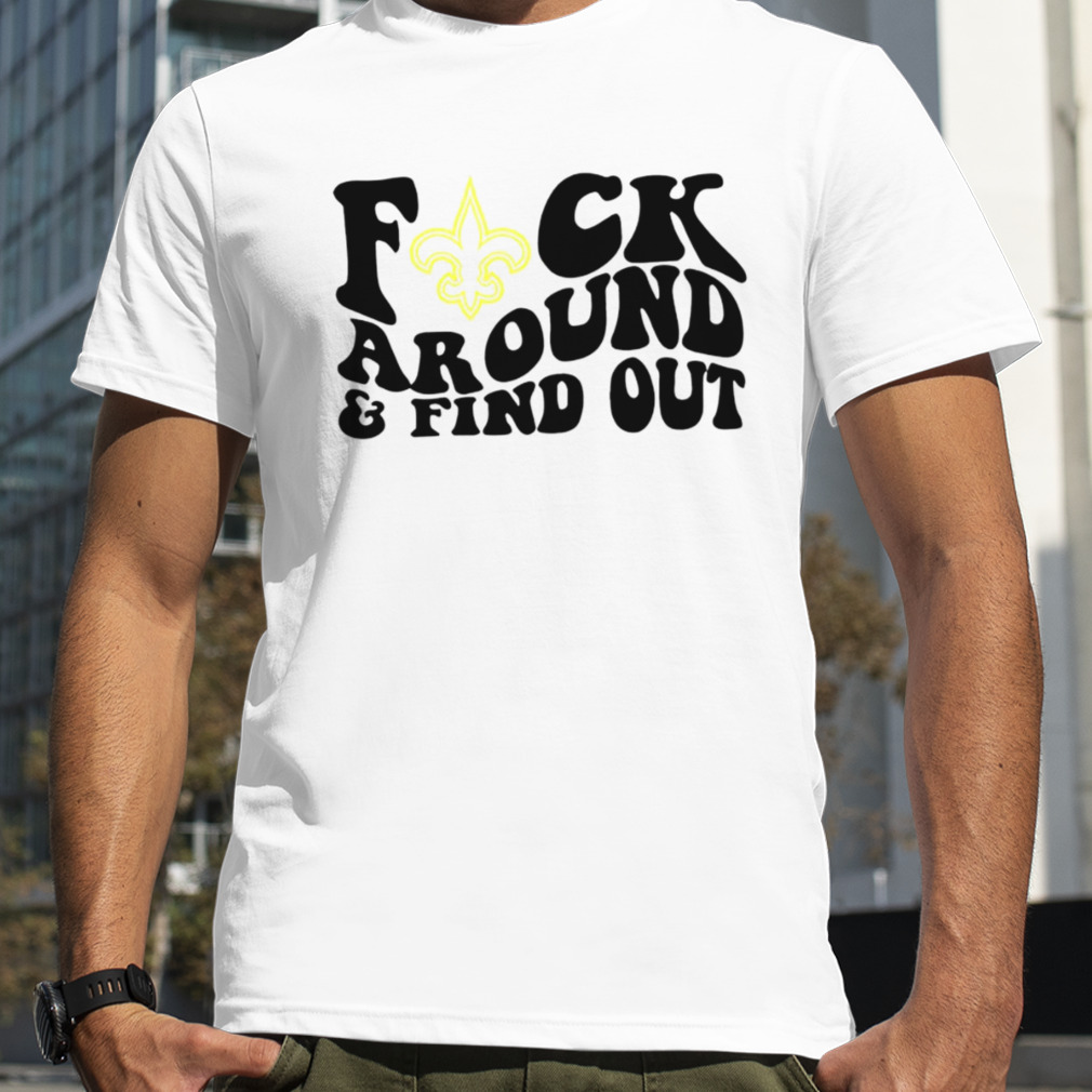 Official New Orleans Saints Fuck Around & Find Out Shirt, hoodie