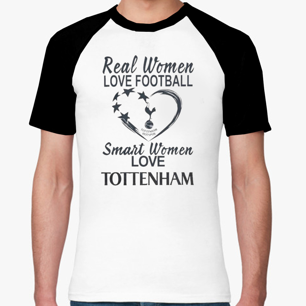 Real Women Love Football Smart Women Love Tottenham Hotspur Shirt