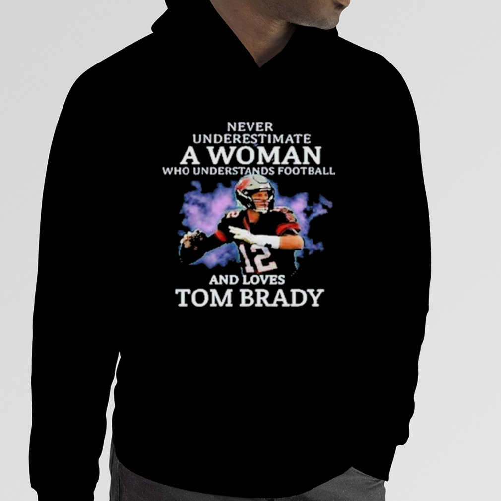 Ner Underestimate A Woman And Loves Tom Brady Unisex T-Shirt