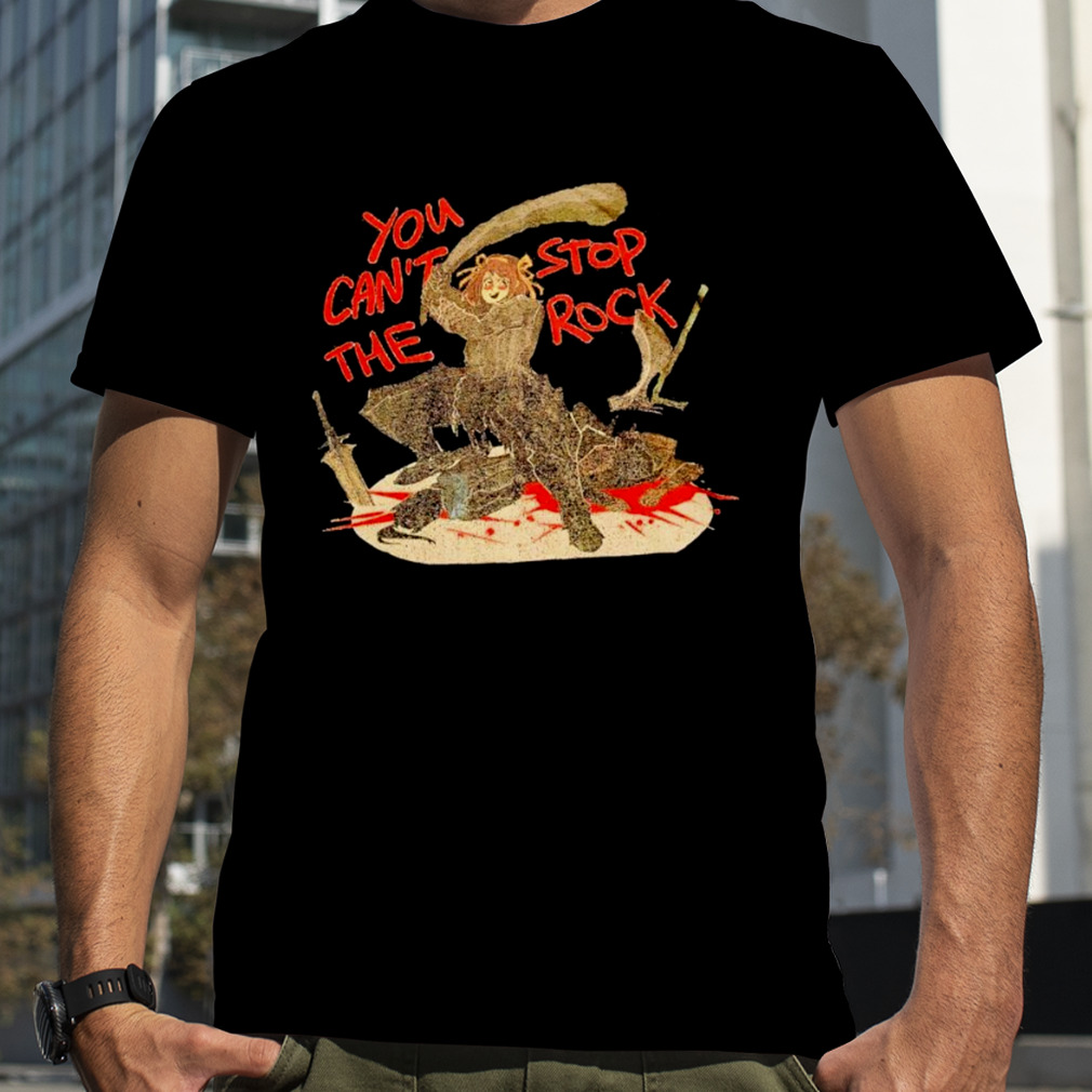 You can’t the stop rock shirt