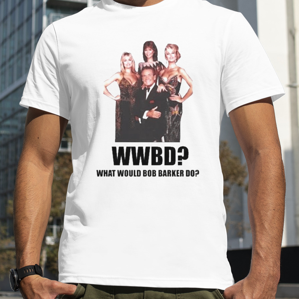 What Would Bob Barker Do Shirt