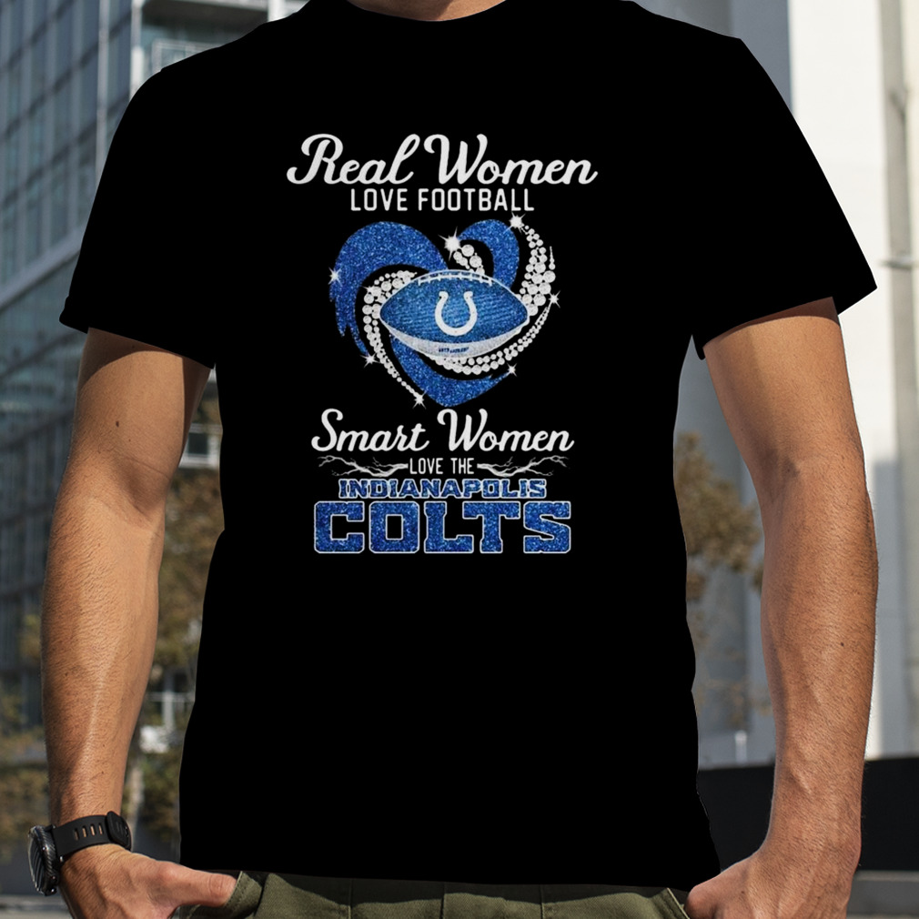Real Women Love Football Smart Women Love The Indianapolis Colts Diamond logo design T-shirt