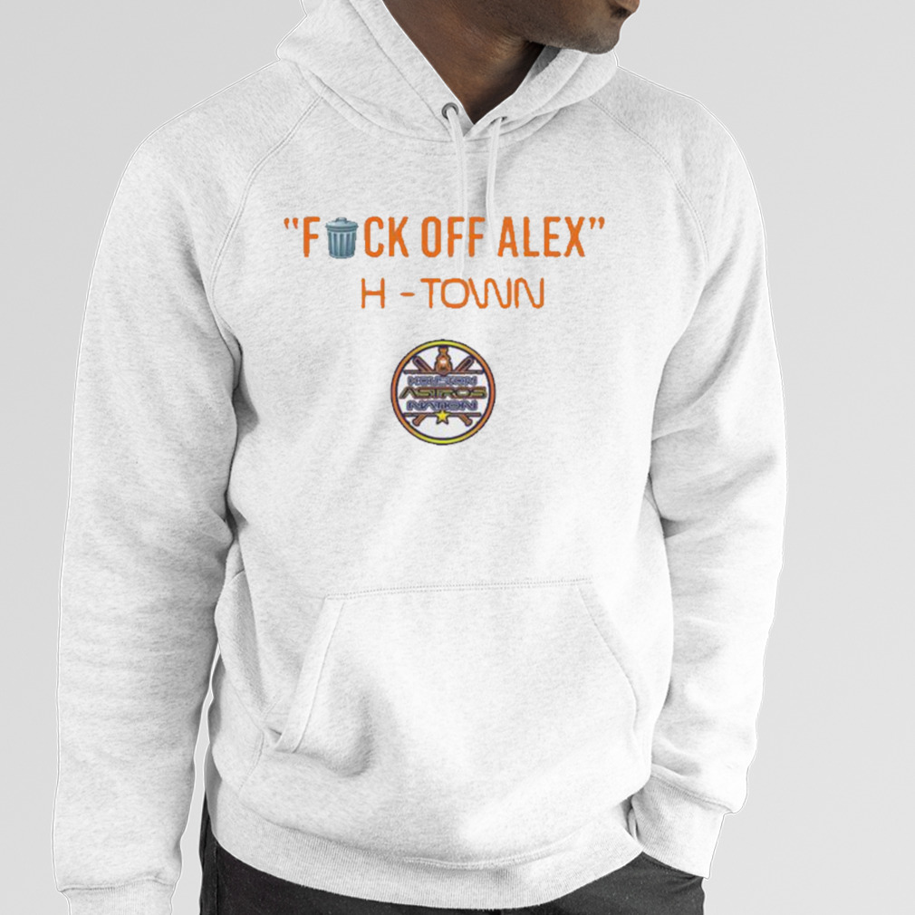 Houston Astros Fuck Off Alex H Town Shirt