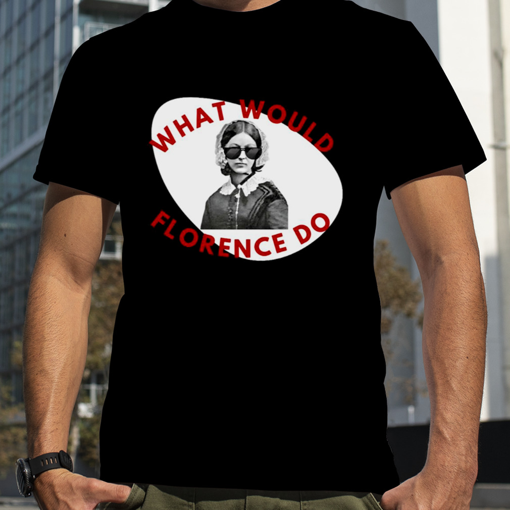 What Would Florence Do shirt