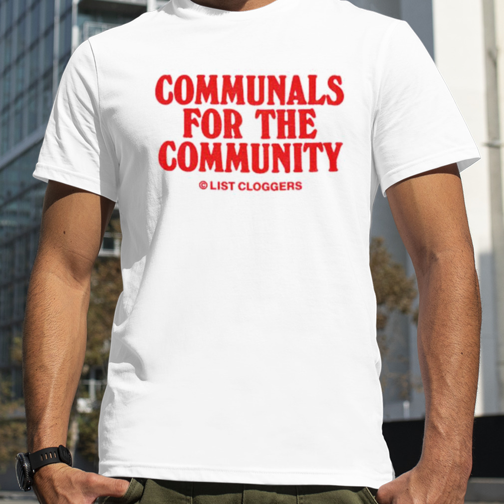 Communals for the community shirt