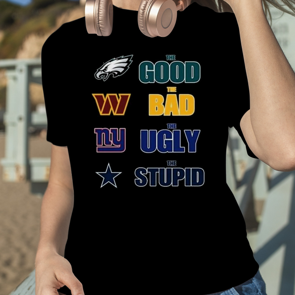 Official Philadelphia Eagles The Good The Bad The Ugly And The Stupid T- Shirt, hoodie, sweater, long sleeve and tank top