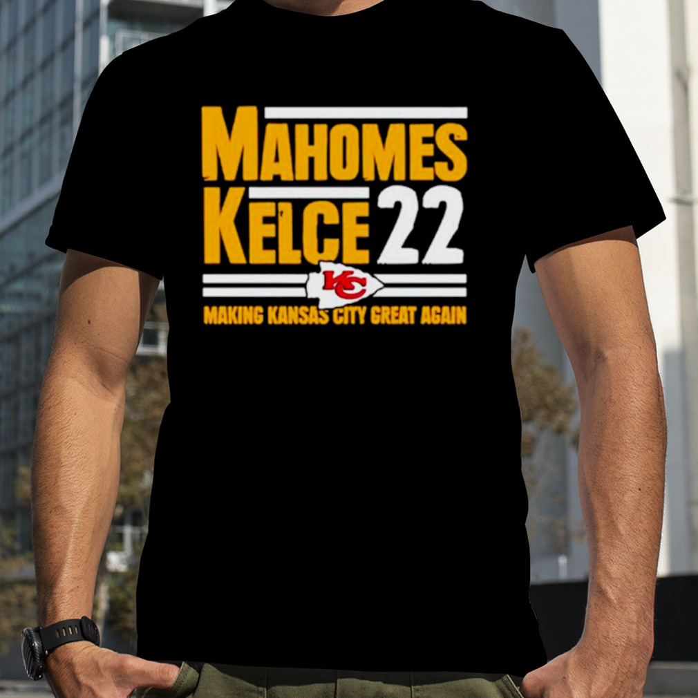 Mahomes Kelce 22 Making Kansas City Great Again Unisex T-Shirt, hoodie,  sweater and long sleeve