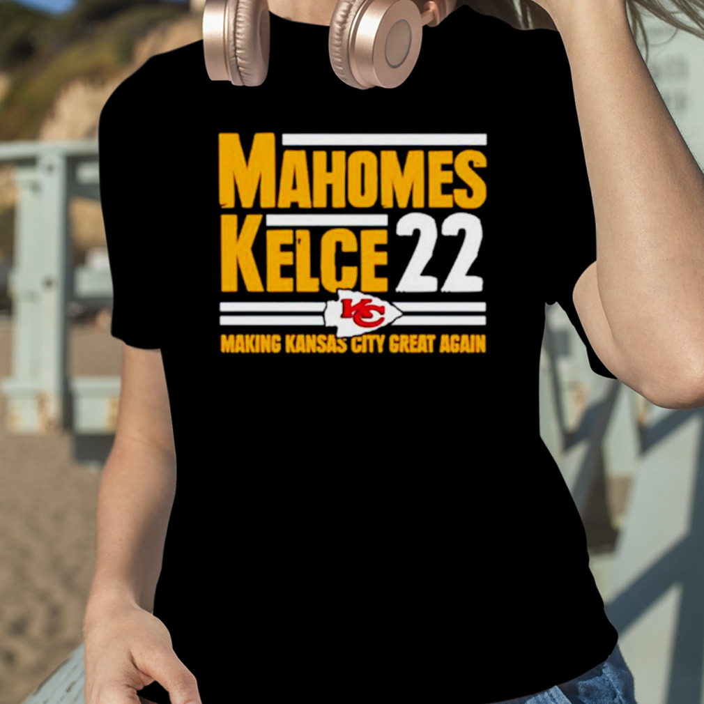 Mahomes Kelce 22 Making Kansas City Great Again Unisex T-Shirt