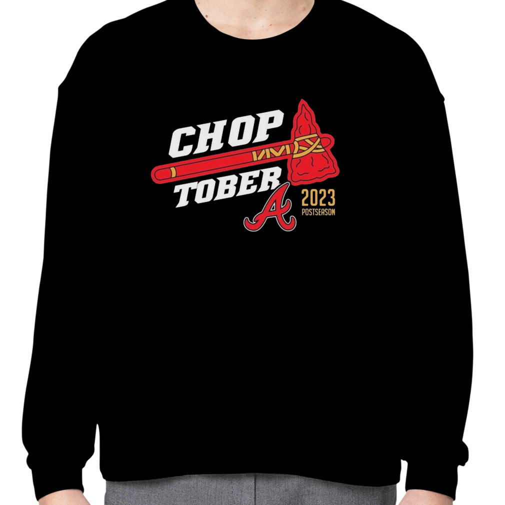 2023 Postseason Atlanta Braves Choptober MLB shirt, hoodie