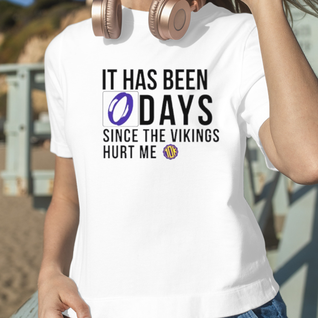 It Has Been 0 Days Since The Vikings Hurt Me Shirts Hoodie Tank-Top Quotes