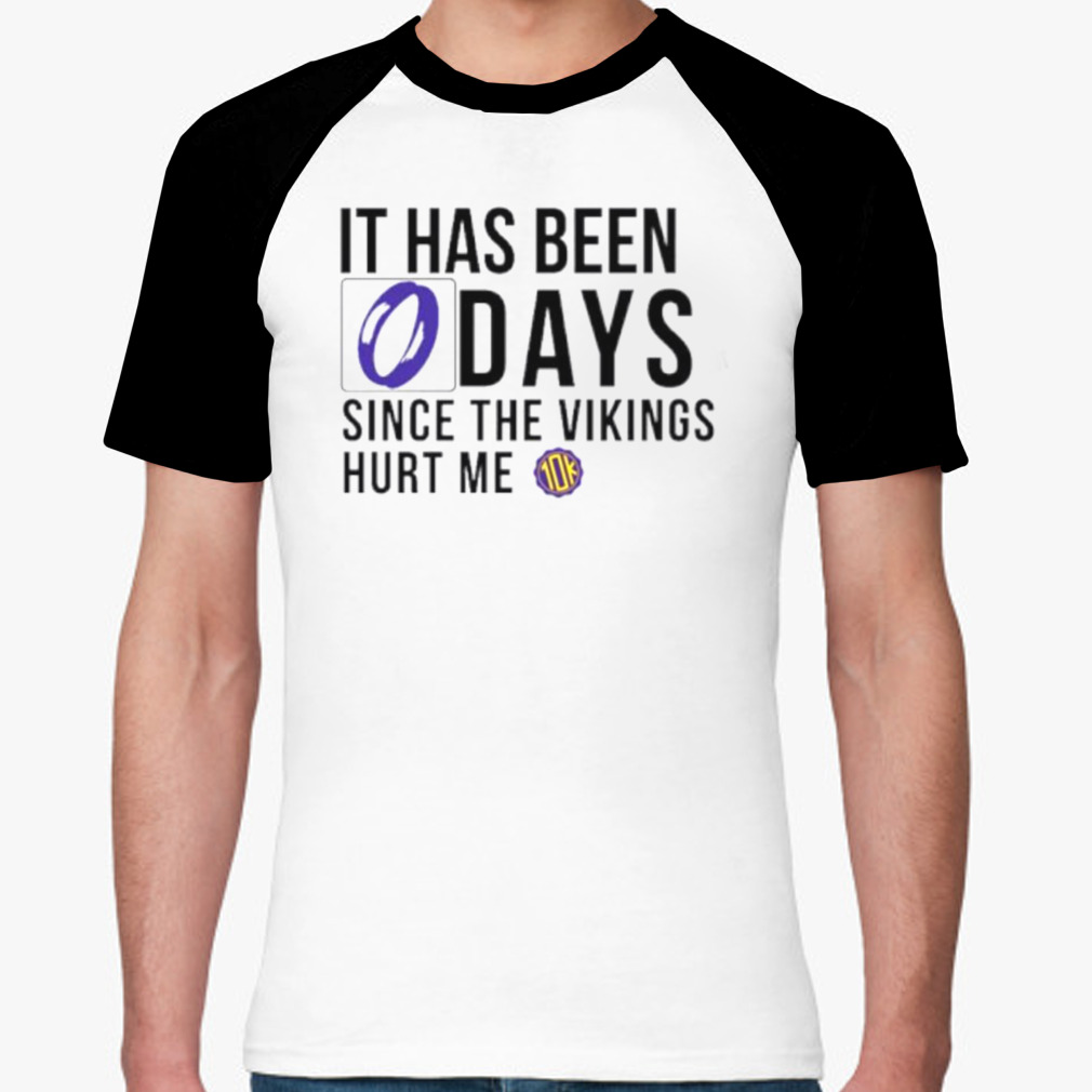 It Has Been 0 Days Since The Vikings Hurt Me Shirts Hoodie Tank-Top Quotes