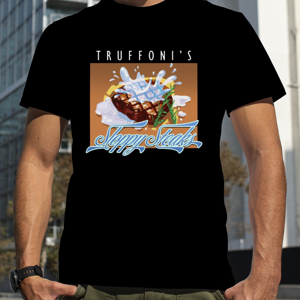 Truffoni’s Sloppy Steaks shirt