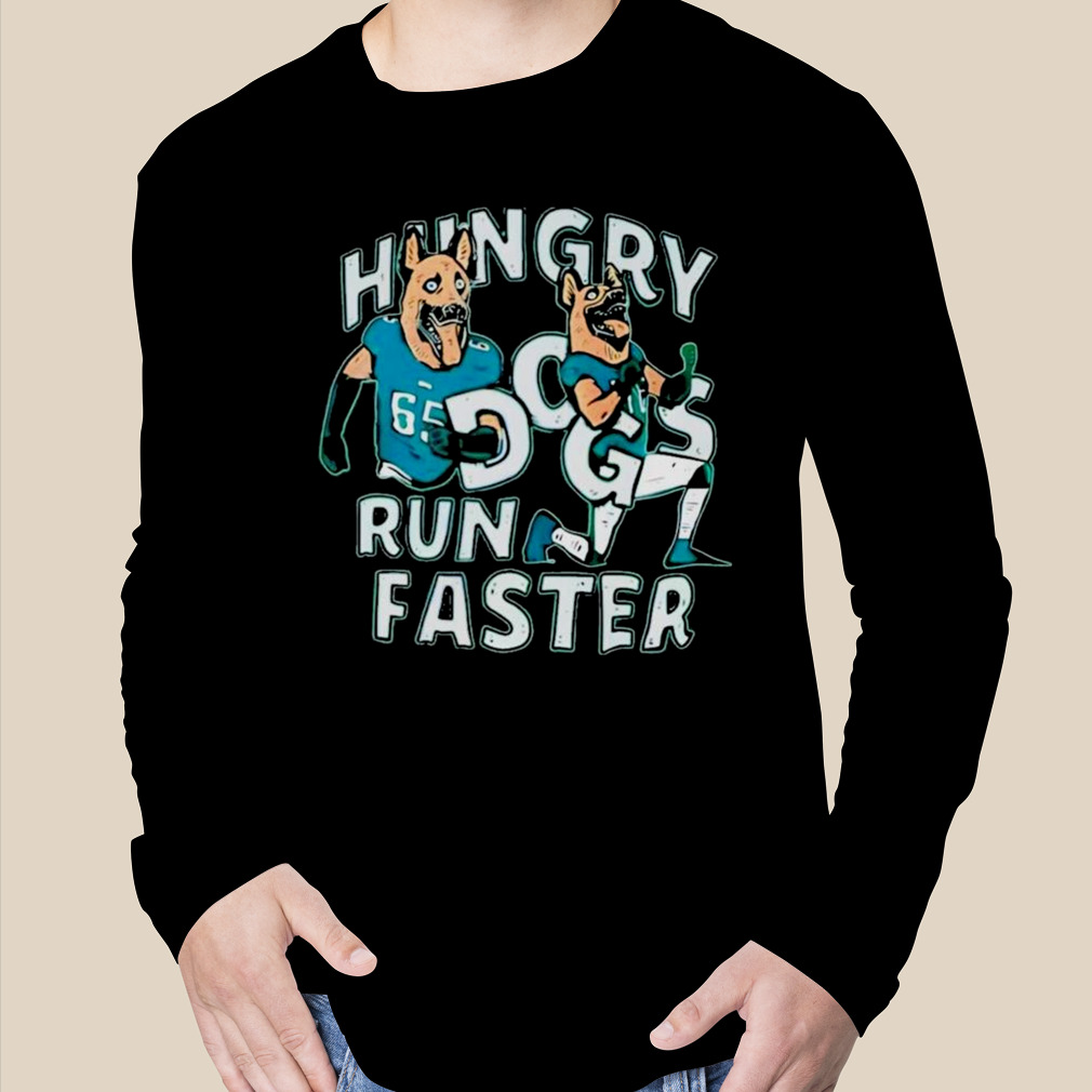 Hungry Dogs Run Faster Philadelphia Eagles Shirt - Limotees