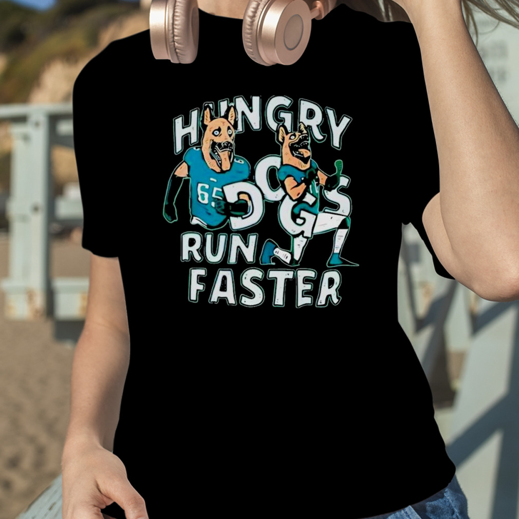 Hungry Dogs Run Faster Philadelphia Eagles Shirt - Peanutstee