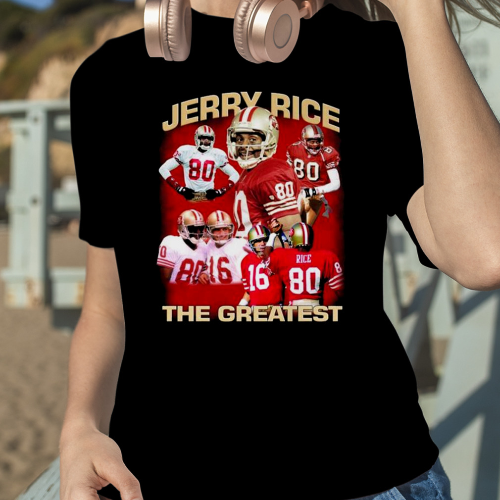 Funny jerry Rice The Greastest San Francisco 49ers shirt, hoodie, sweater,  long sleeve and tank top