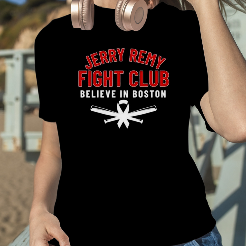 2023 Jerry Remy Fight Club Believe In Boston Shirt