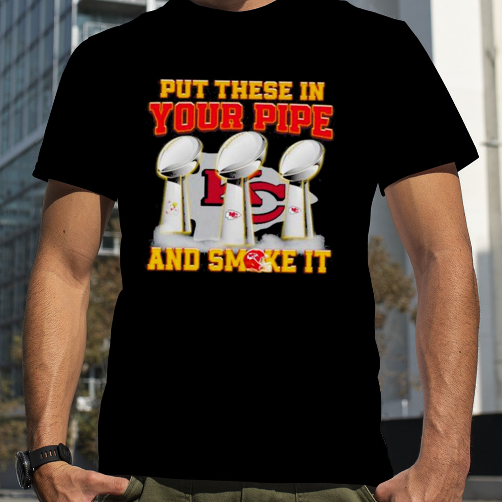 Put These In Your Pipe And Smoke It Kansas City Chiefs Shirt