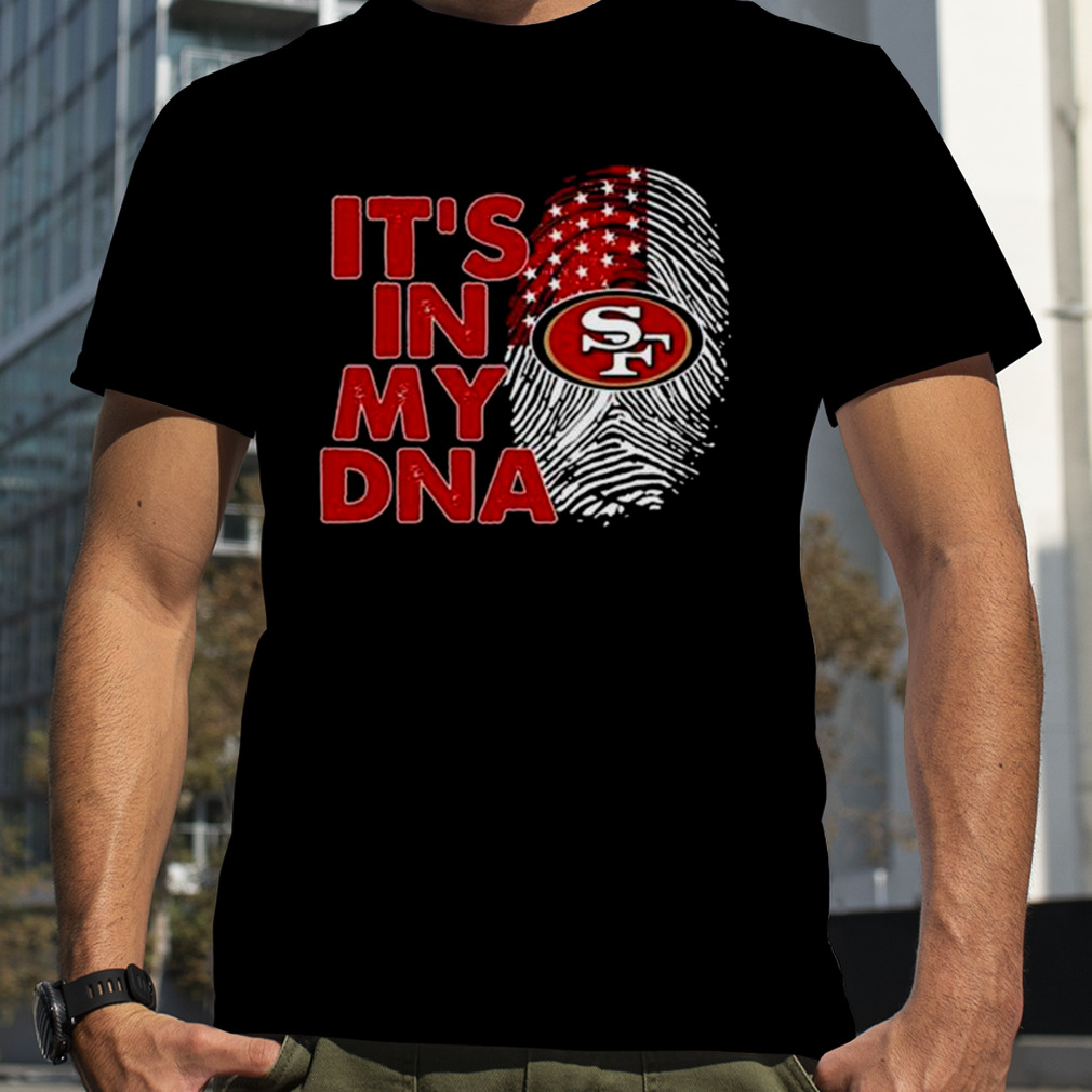 The San Francisco 49ers Its In My Dna Football T-Shirt - T-shirts