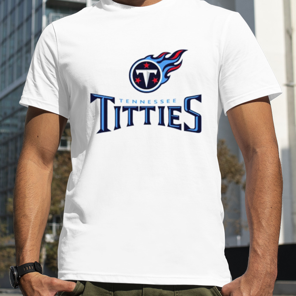 Tennessee titties tennessee titans parody shirt, hoodie, sweater, long  sleeve and tank top