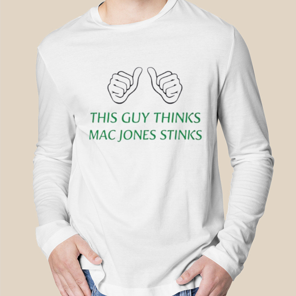 This guy thinks mac jones stinks shirt - Wenigos