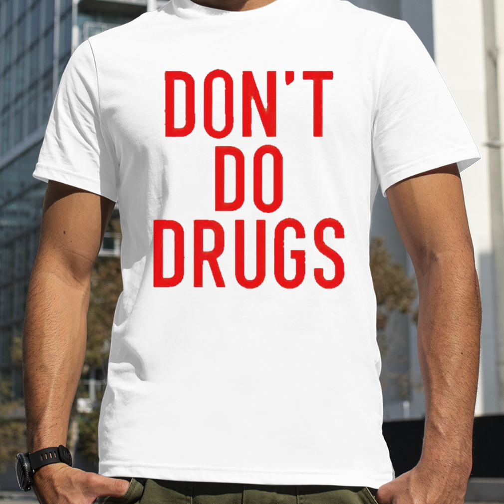 Don’t do drugs shirt