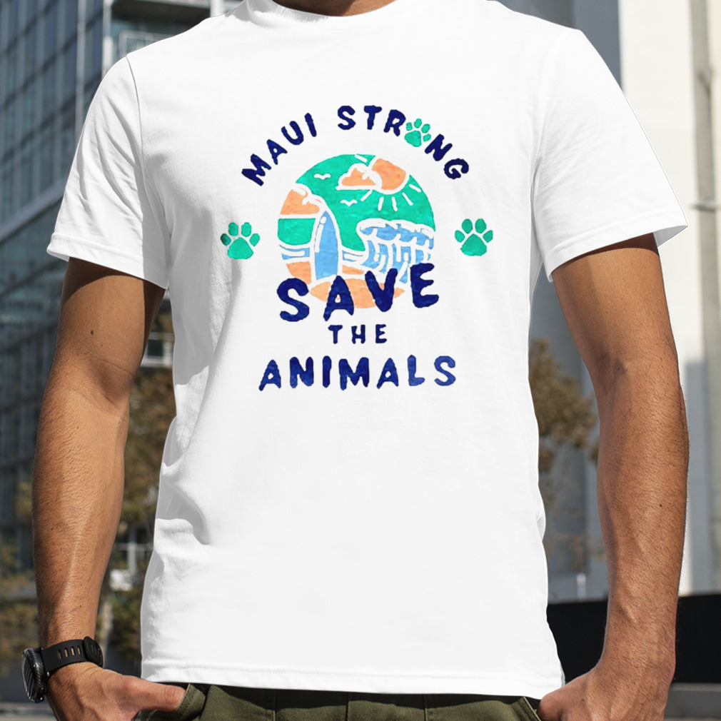 Maui strong save the animals shirt