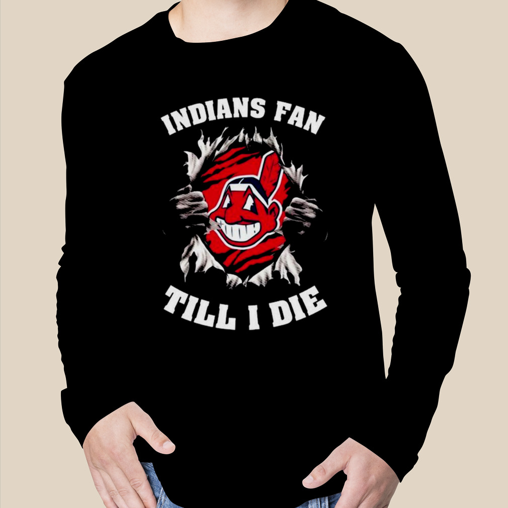 Blood Inside Me Cleveland indians Fan Till I Die Shirt, hoodie