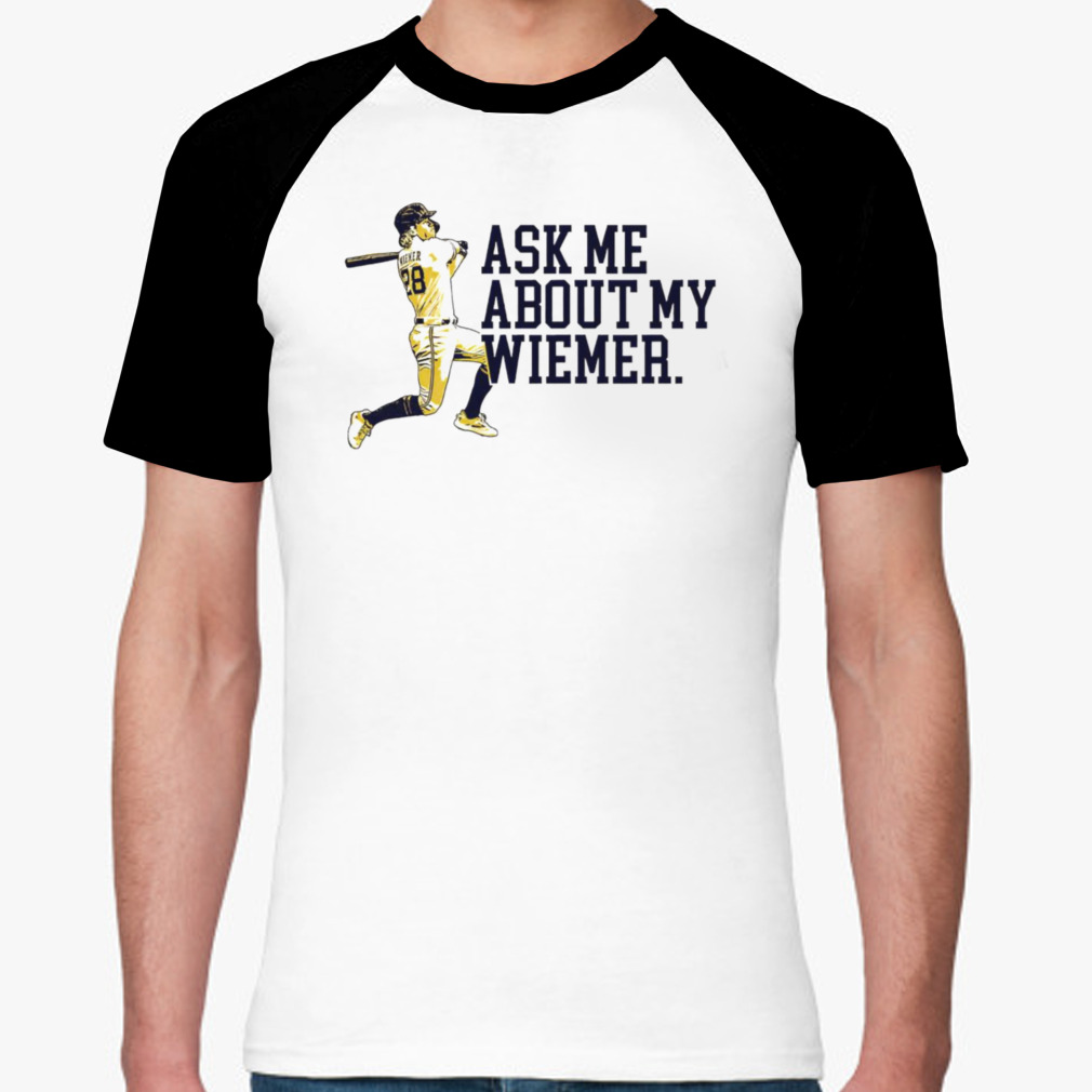 Joey Wiemer Milwaukee Brewers ask me about my Wiemer shirt - Guineashirt  Premium ™ LLC