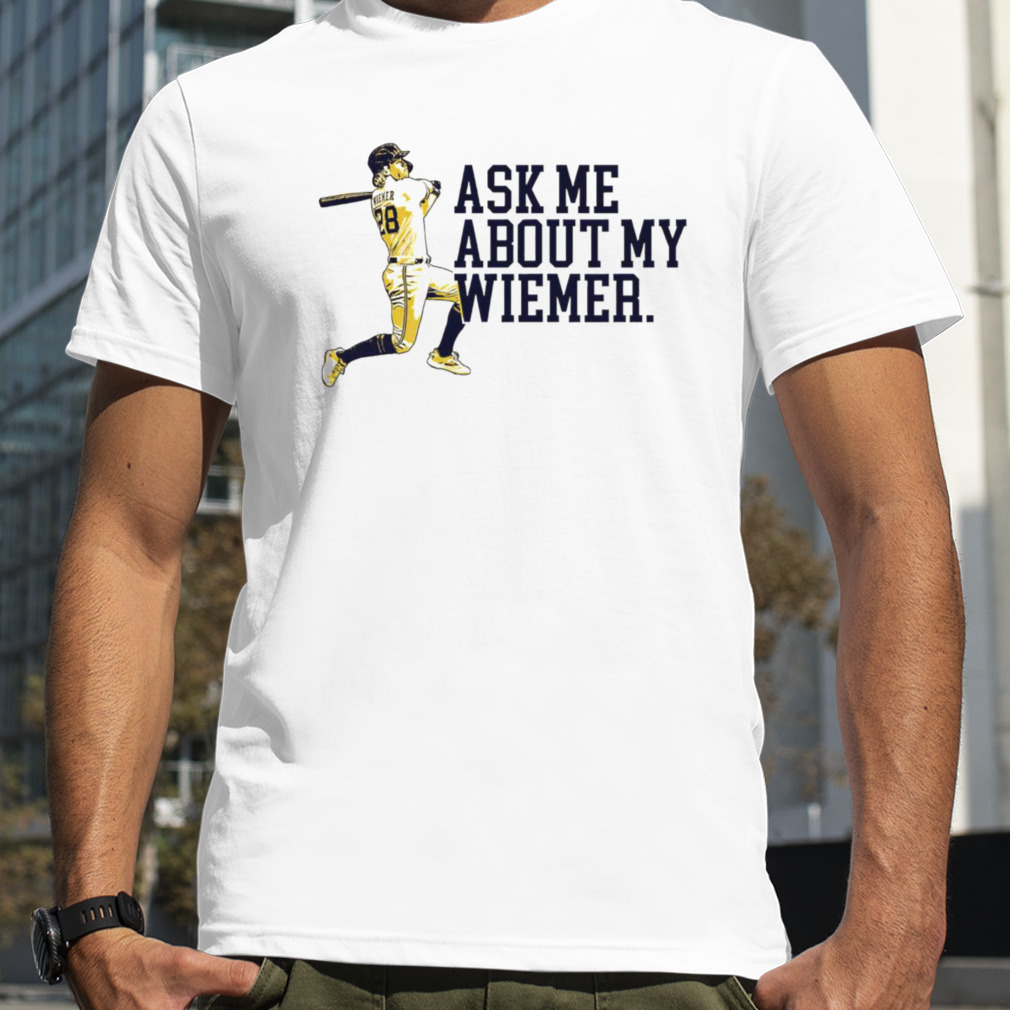 Joey Wiemer Milwaukee Brewers Ask Me About My Wiemer Shirt - Reallgraphics