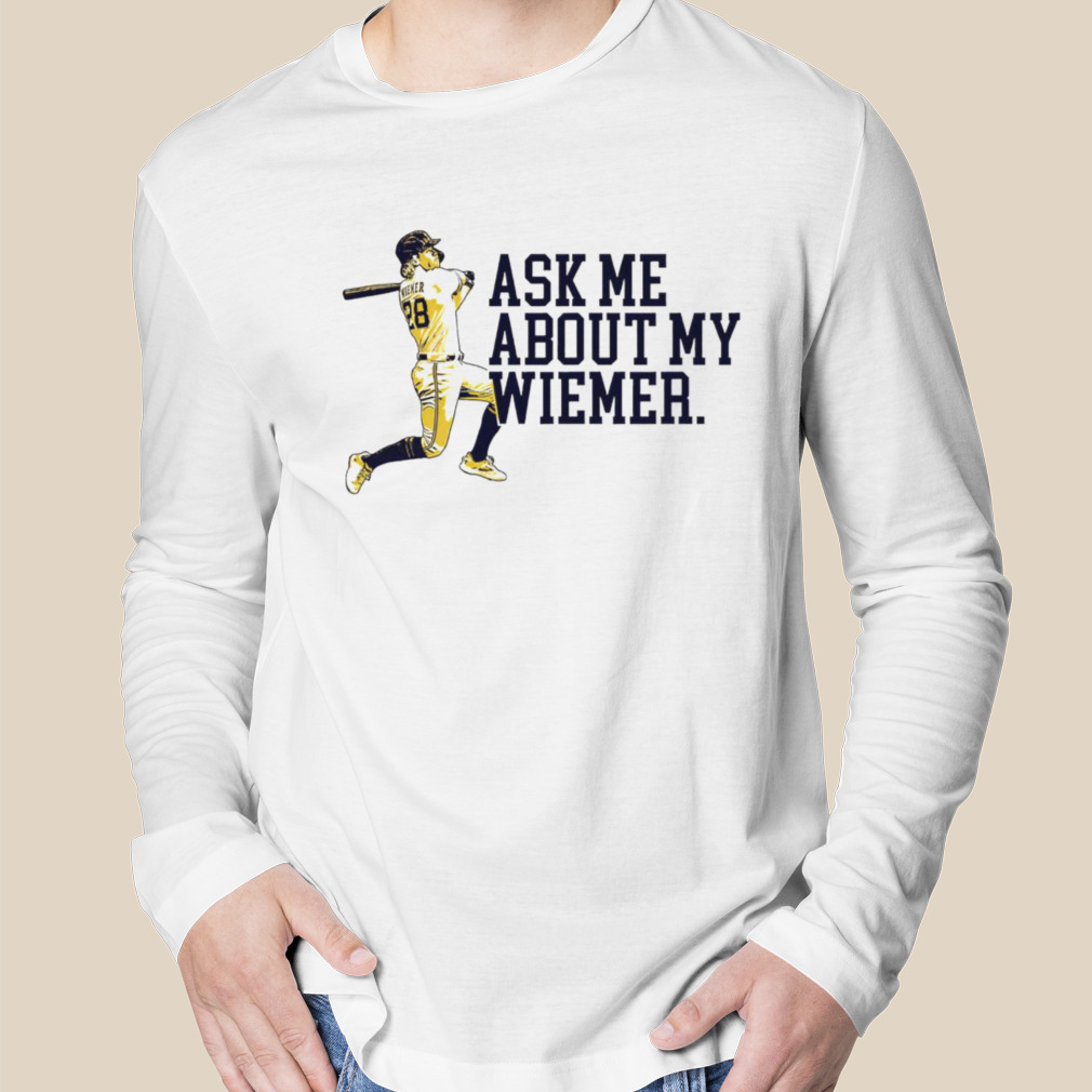 Joey Wiemer Milwaukee Brewers Ask Me About My Wiemer Shirt - Peanutstee