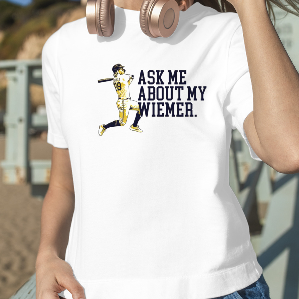 Joey Wiemer Milwaukee Brewers Ask Me About My Wiemer Shirt - Peanutstee