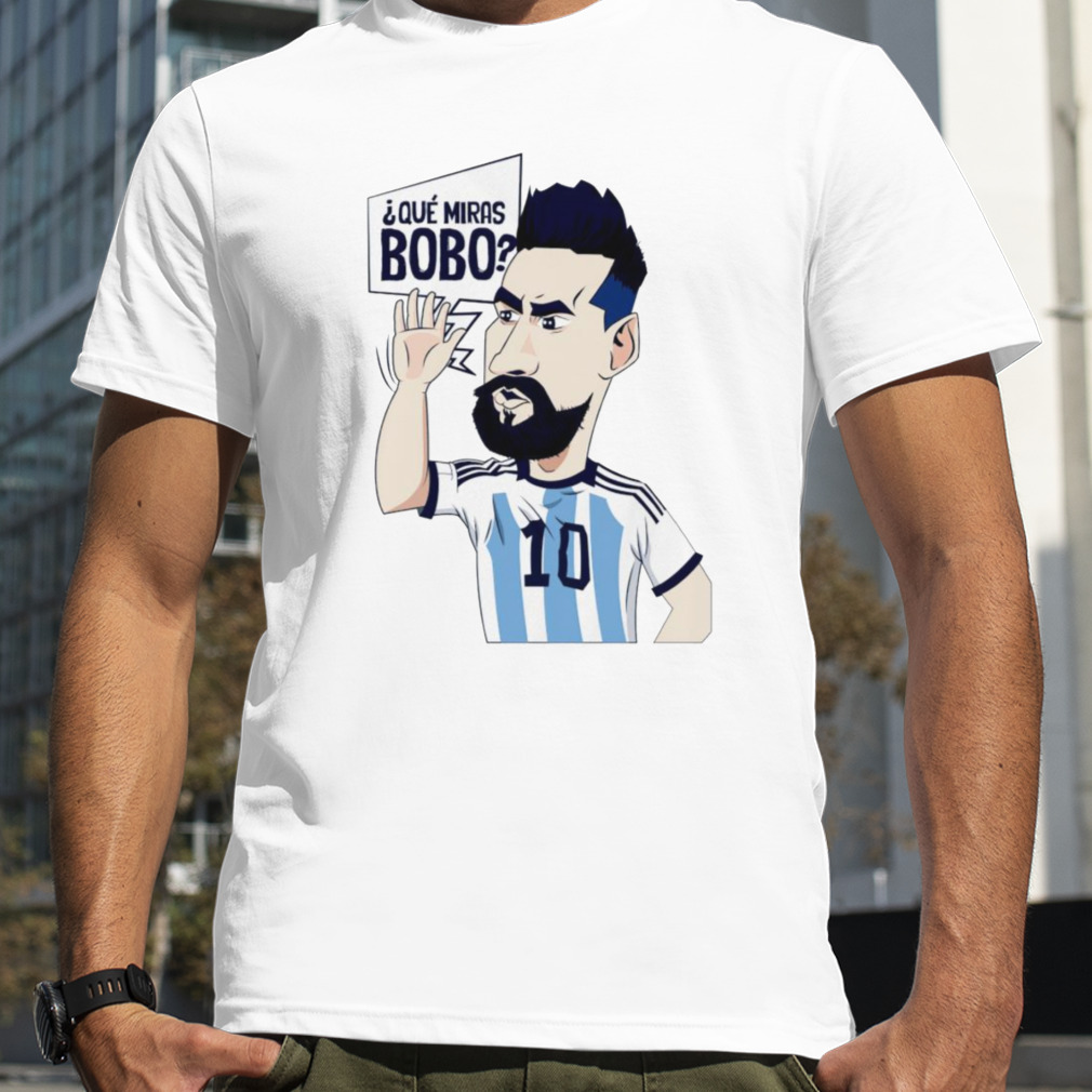 Lionel Messi Argentina Que Miras Bobo art shirt