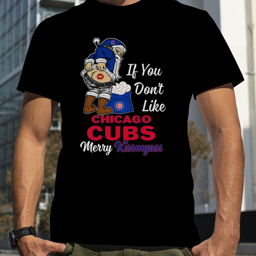 Official Santa Claus If You Don't Like Chicago CUBS Merry Kissmyass Shirt,  hoodie, sweater and long sleeve