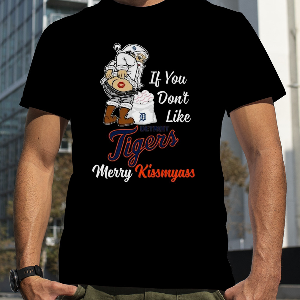 Santa Claus If You Don't Like Detroit Tigers Merry Kissmyass T-shirt