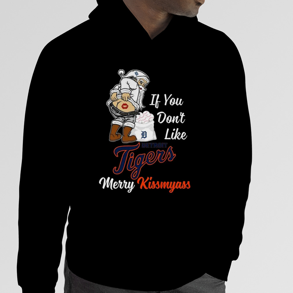 Santa Claus If You Don't Like Detroit Tigers Merry Kissmyass shirt