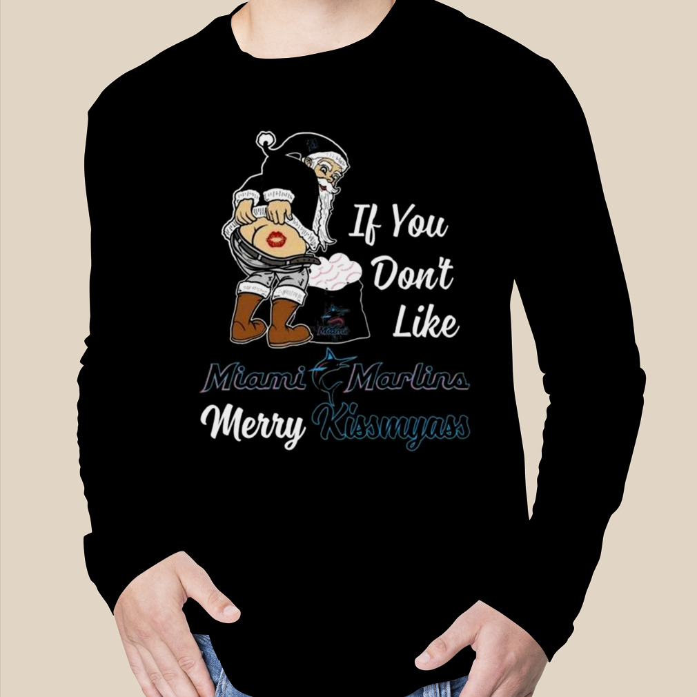 Santa Claus If You Don’t Like Miami Marlins Merry Kissmyass Shirt