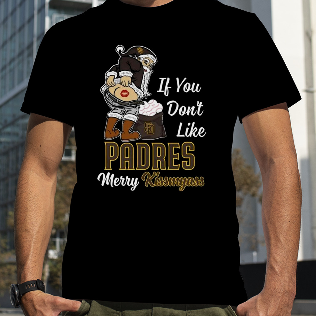 Santa Claus if you don't like Padres merry kissmyass shirt, hoodie