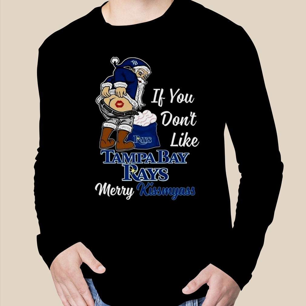 Santa Claus If You Don't Like Tampa Bay Rays Merry Kissmyass T