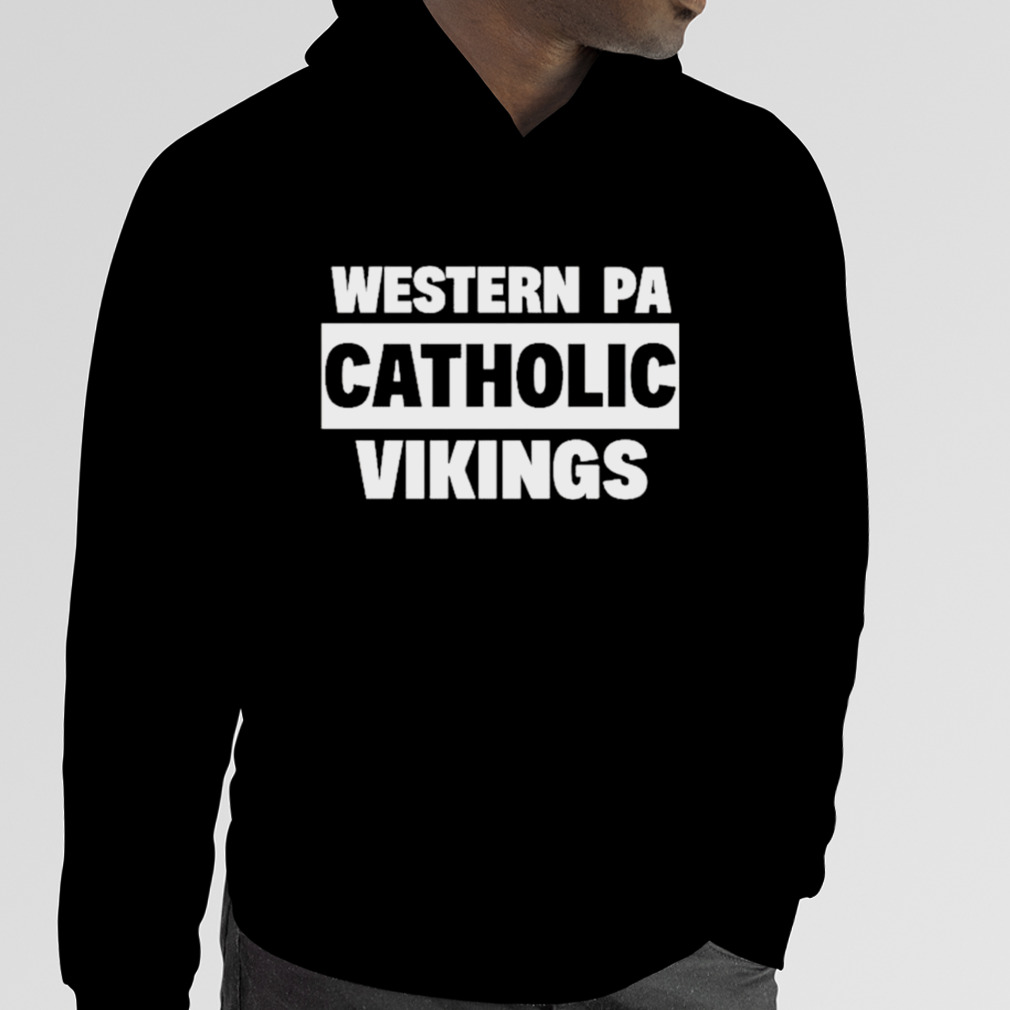 Top western Pa Catholic Vikings T-Shirt, hoodie, sweater, long