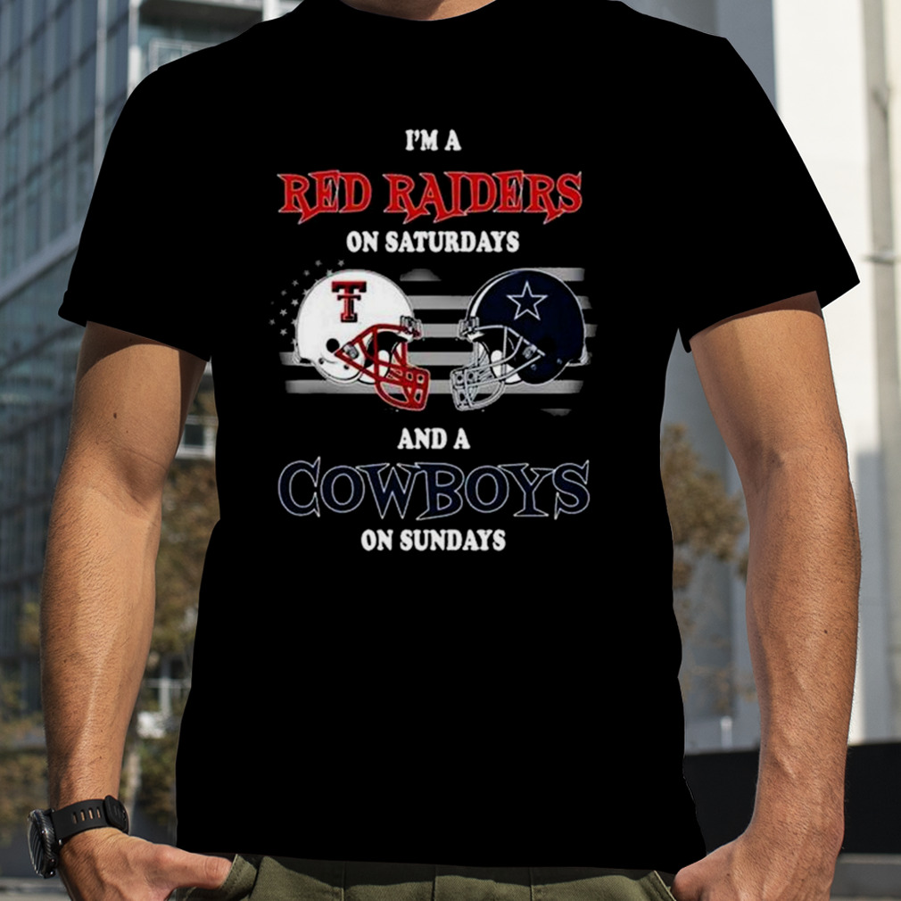 Official i'm A Texas Tech Red Raiders On Saturdays And A Dallas Cowboys On  Sundays 2023 T-Shirts, hoodie, tank top, sweater and long sleeve t-shirt