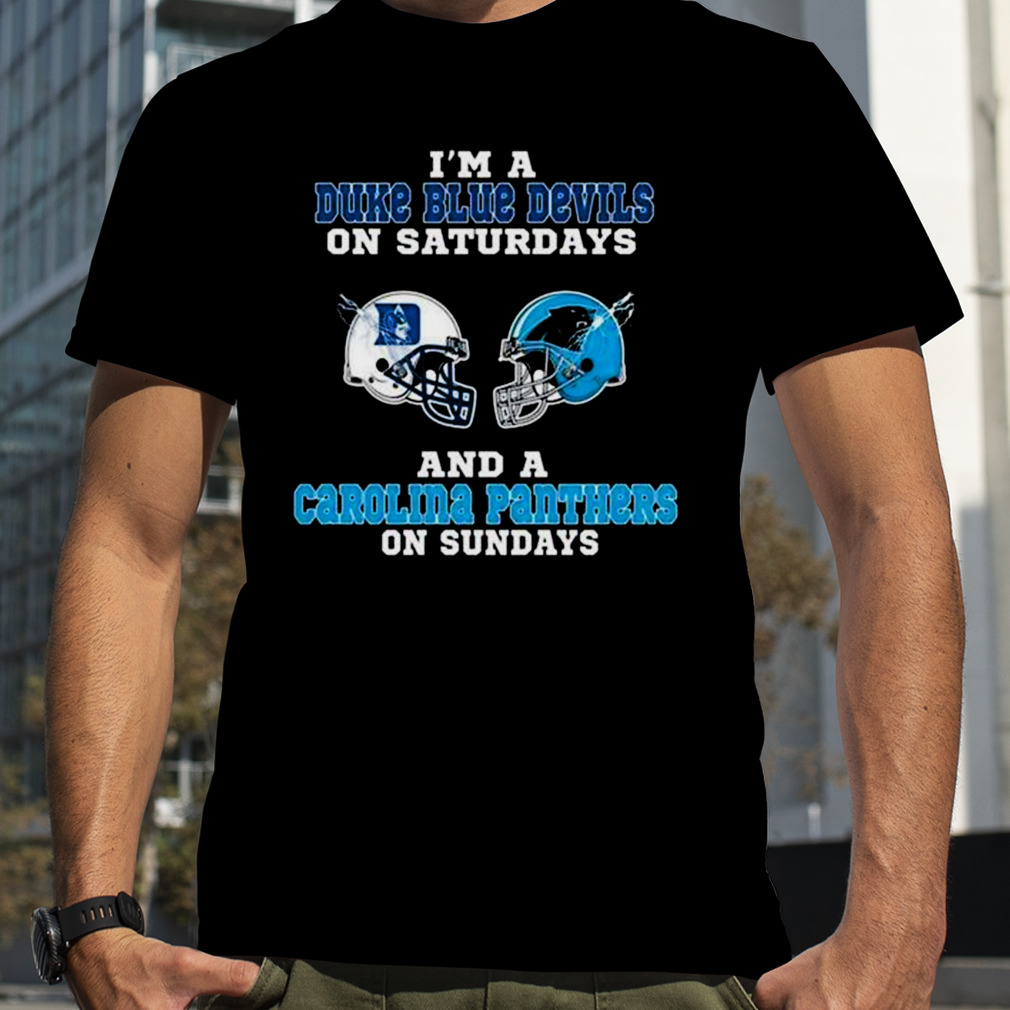 I’m A Duke Blue Devils On Saturdays And A Carolina Panthers On Sundays 2023 shirt