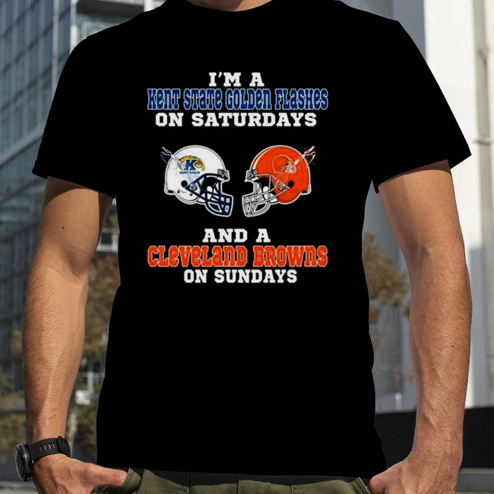 I’m A Kent State Golden Flashes On Saturdays And A Cleveland Browns On Sundays 2023 shirt