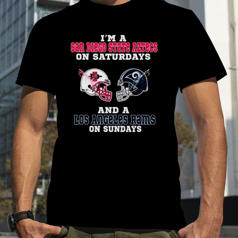 I’m A San Diego State Aztecs On Saturdays And A Los Angeles Rams On Sundays 2023 shirt